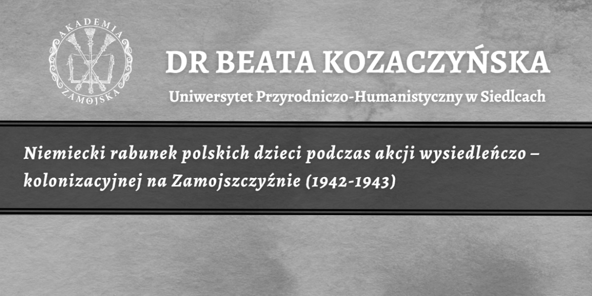 „Niemiecki rabunek polskich dzieci podczas akcji wysiedleńczo – kolonizacyjnej na Zamojszczyźnie (1942-1943)” – zaproszenie na wykład