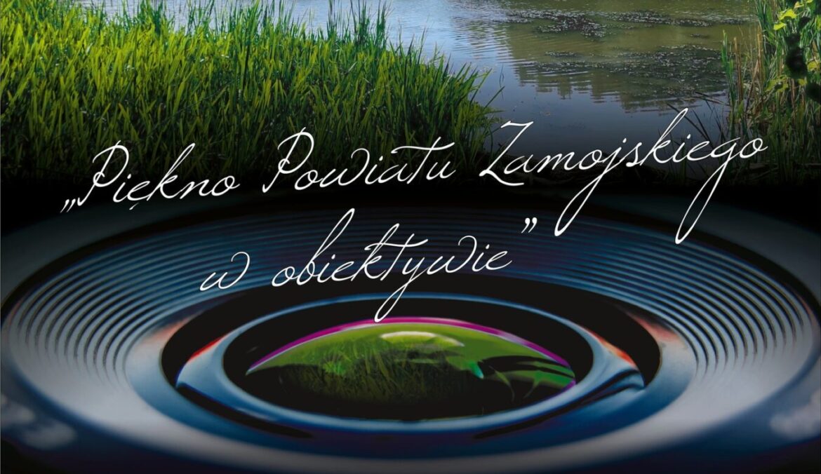 Weź udział w konkursie „Piękno Powiatu Zamojskiego w obiektywie”