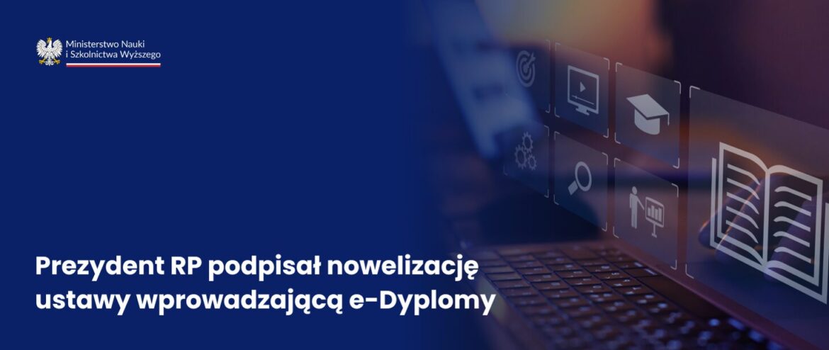 Prezydent RP podpisał nowelizację ustawy wprowadzającą e-Dyplomy!