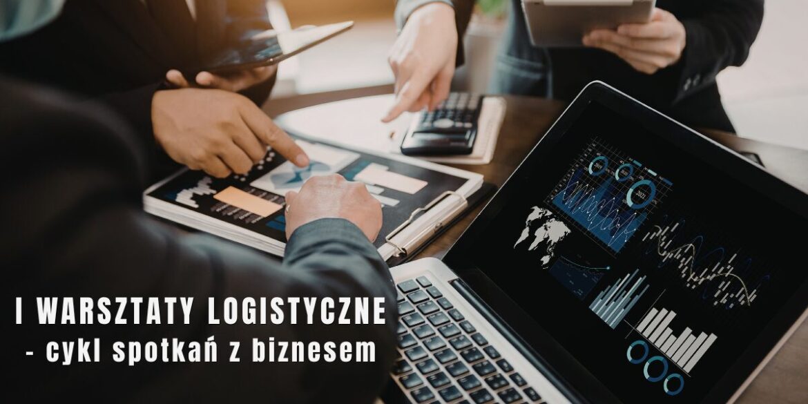 I Warsztaty Logistyczne – cykl spotkań z biznesem
