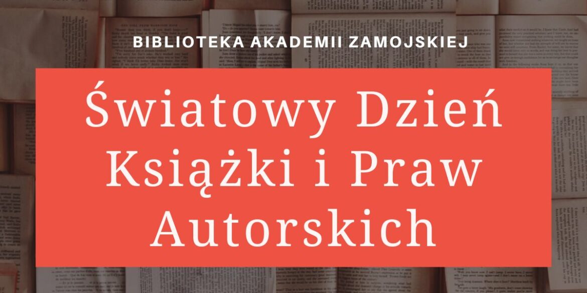 Biblioteka Akademii Zamojskiej zaprasza na Światowy Dzień Książki i Praw Autorskich!