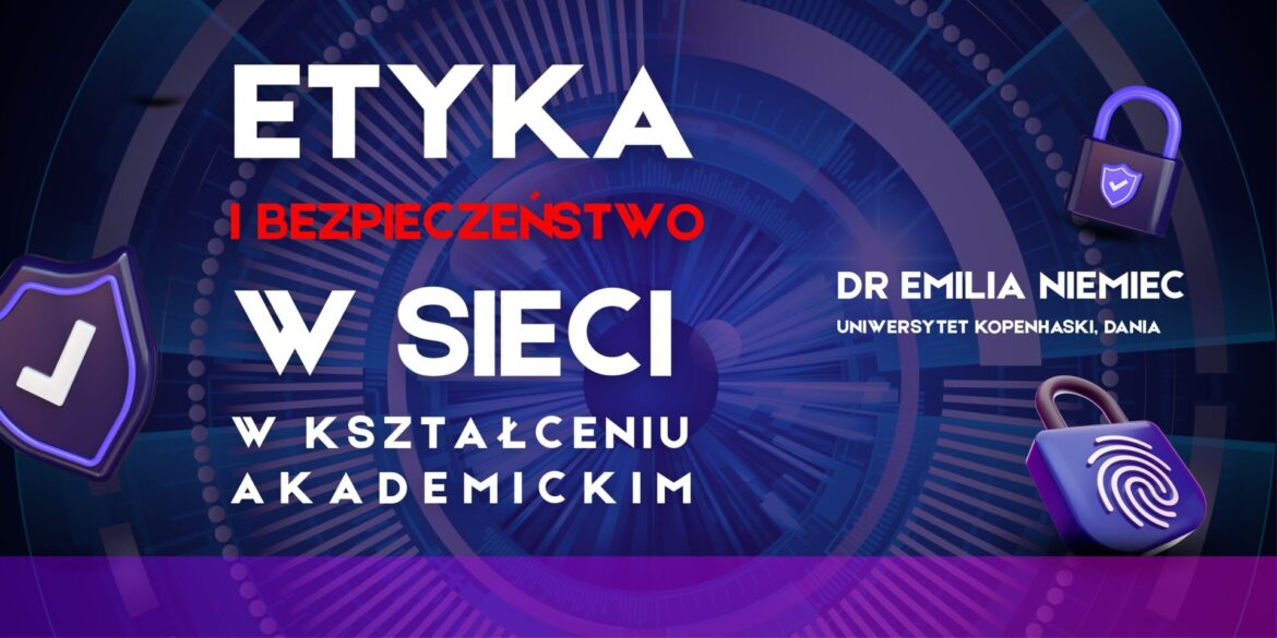 Zaproszenie na wykład „Etyka i bezpieczeństwo w sieci  kształceniu akademickim”