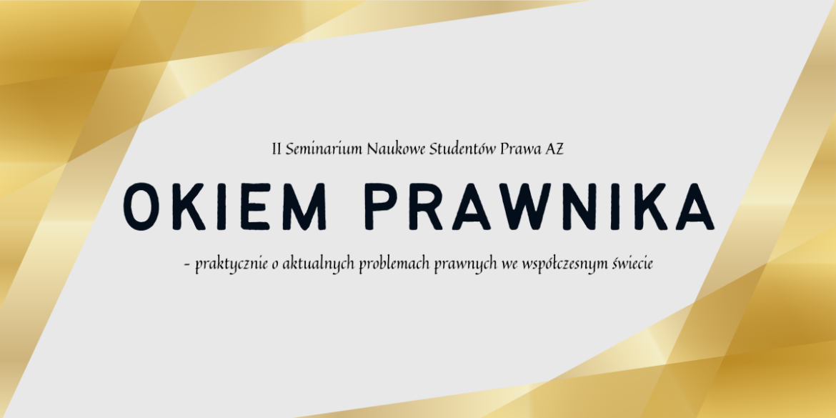 Przed nami II Seminarium Naukowe Studentów Prawa z cyklu „Okiem prawnika – praktycznie o aktualnych problemach prawnych we współczesnym świecie”