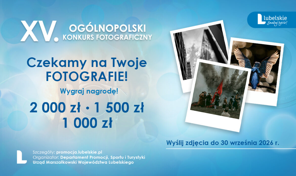 Startuje jubileuszowa edycja Ogólnopolskiego Konkursu Fotograficznego „Lubelskie. Smakuj życie!”