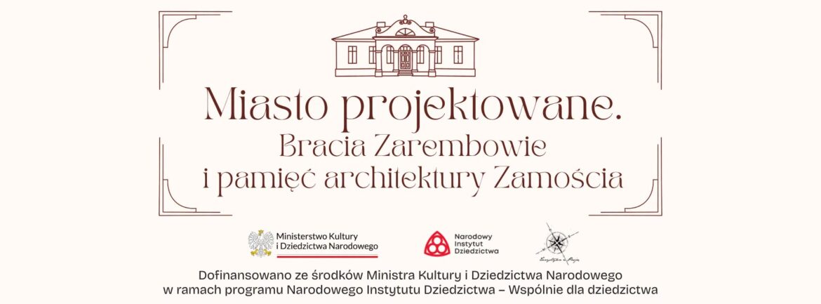 Miasto projektowane. Bracia Zarembowie i pamięć architektury Zamościa – zaproszenie na finał projektu